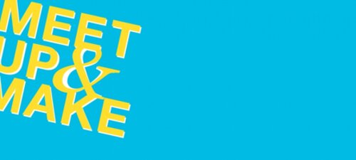 Meet up & make: an adventurous start